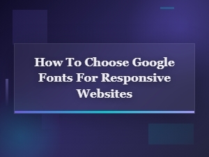 Best Google Fonts for Responsive Web Design: How to Choose Perfectly