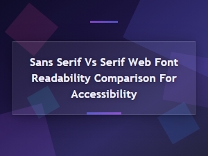 Sans Serif vs Serif Web Font Readability: Accessibility Comparison Guide