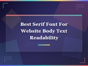 Best Serif Fonts for Website Body Text: Readability Guide